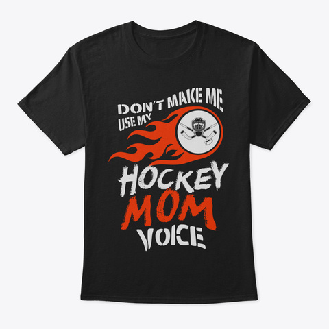 Dont Make Me Use My Hockey Mom Voice Fun Black T-Shirt Front