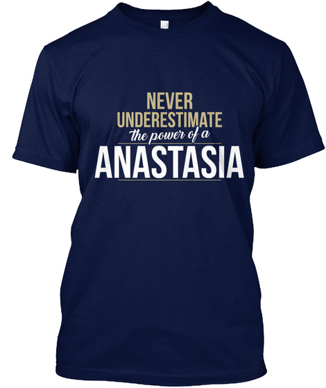 Never Underestimate The Power Of A Anastasia Navy T-Shirt Front