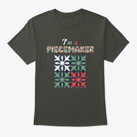 I'm Piecemaker Quilting Quilter T Shirt Smoke Gray T-Shirt Front