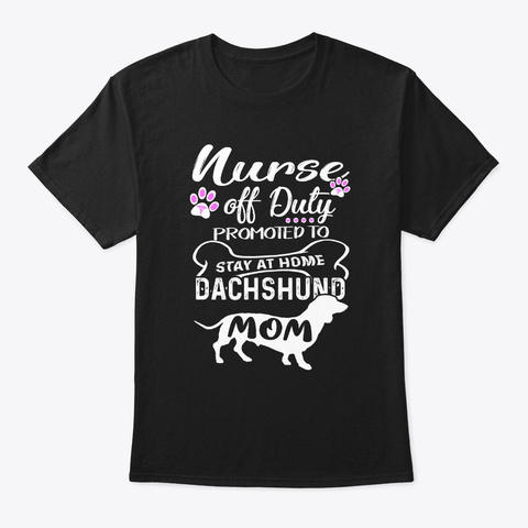 Nurse Off Stay At Home Dachshund Mom Tee Black T-Shirt Front