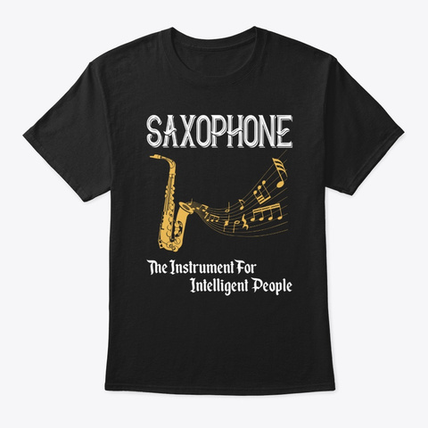 Saxophone For Intelligent People Black T-Shirt Front
