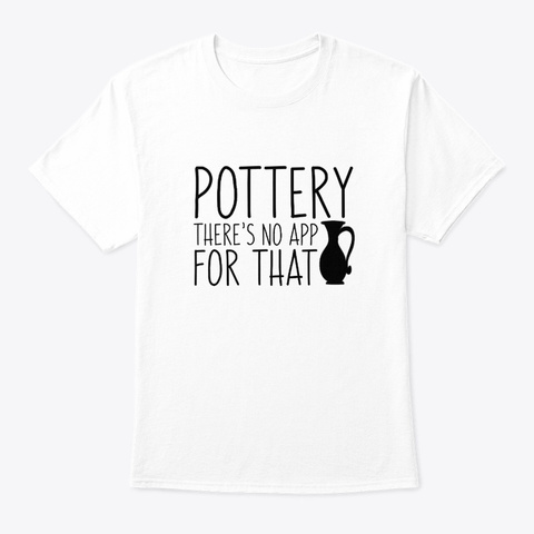 Pottery Theres No App For That Clothing White T-Shirt Front