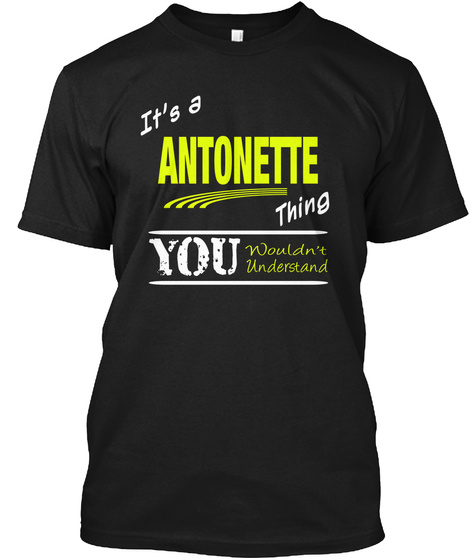 It's A Antonette Thing You Wouldn't Understand Black T-Shirt Front