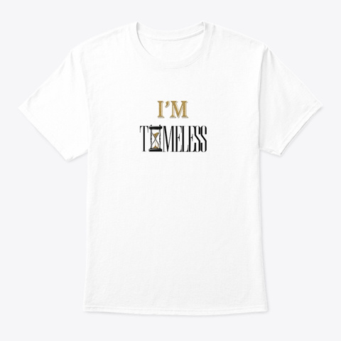 I'm Timeless T Shirt White T-Shirt Front