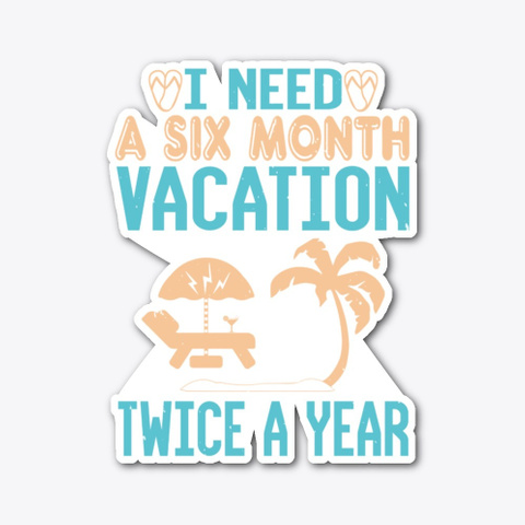 I Need A Six Month Vacation Standard T-Shirt Front