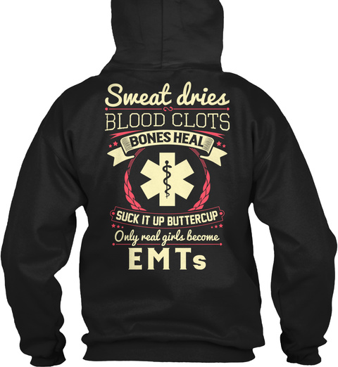 Sweat Dries Blood Clots Bones Heal Suck It Up Buttercup Only Real Girls Become Em Ts Black T-Shirt Back