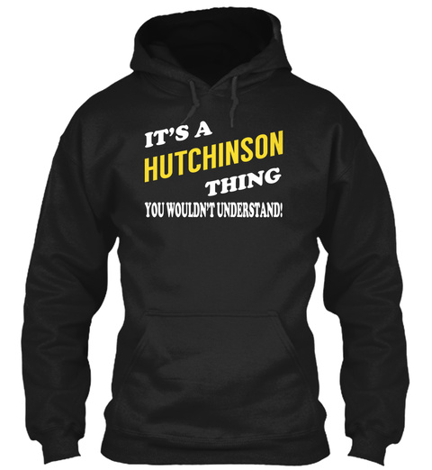Its A Hutchinson Thing   Name Shirts Black T-Shirt Front