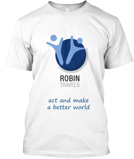 Robin Travels Act And Make A Better World White T-Shirt Front