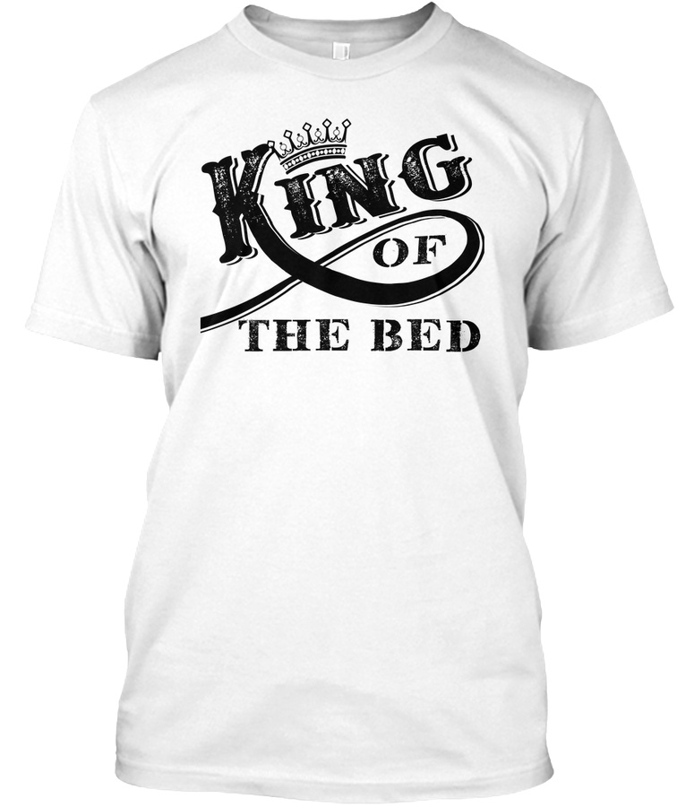 King of The Bed T shirt Couple Unisex Tshirt