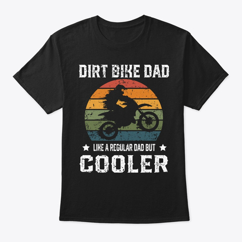 Dirt Bike Dad Just Like A Normal Dad But Black T-Shirt Front