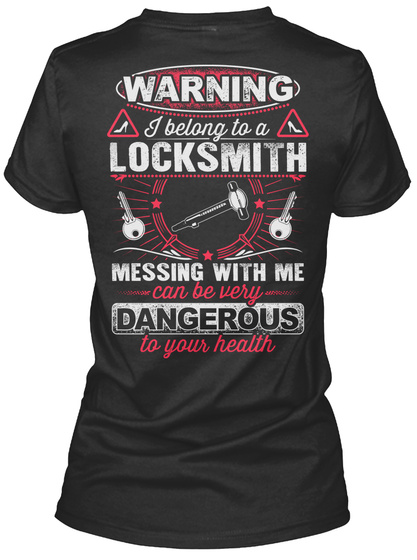 Warning I Belong To A Locksmith Messing With Me Can Be Very Dangerous To Your Health Black T-Shirt Back