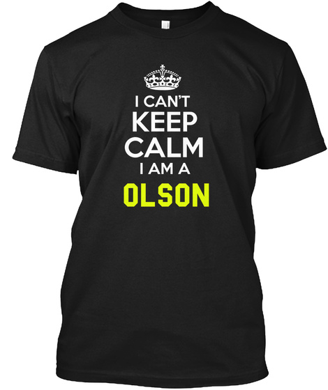 I Cant Keep Calm I Am A Olson Black T-Shirt Front