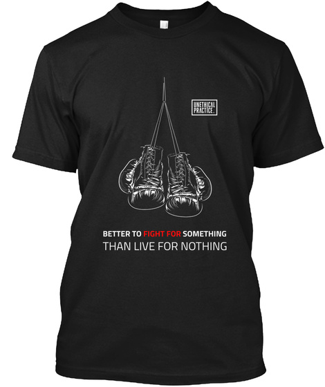 Better To Fight For Something Than Live For Nothing Black T-Shirt Front