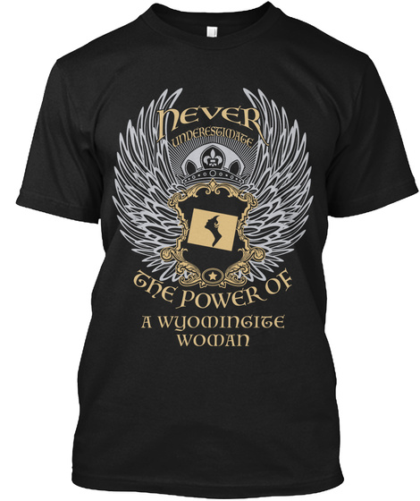 Never Underestimate The Power Of A Wyomingite Woman Black T-Shirt Front
