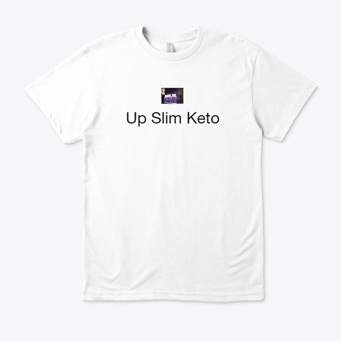 Up Slim Keto   Ketogenic Supplement Diet White T-Shirt Front