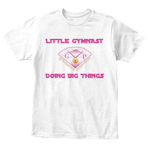Little Gymnast Gymnastics Progressions Doing Big Things White T-Shirt Front