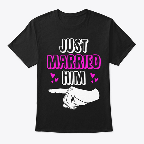 Just Married Him Getting Married T-shirt