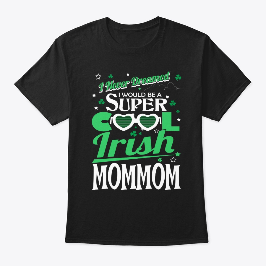 Never Dreamed Would Be Cool Irish Mommom