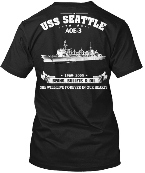 Uss Seattle Aoe 3 1969 2005 Beams, Bullets & Oil She Will Live Forever In Our Hearts Black T-Shirt Back