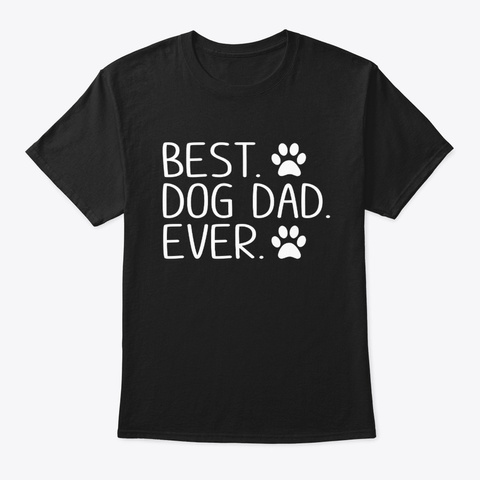 Best Dog Dad Ever Funny Dog Lovers  Black T-Shirt Front