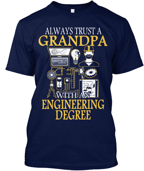 Always Trust A Grandpa With An Engineering Degree Navy T-Shirt Front
