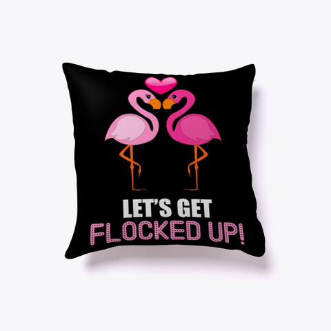 Let's Get Flocked  Funny Flamingo Pillow Black T-Shirt Front
