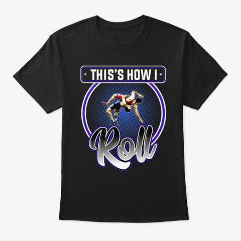 This Is How I Roll Wrestling Black T-Shirt Front