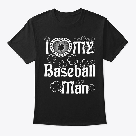 I Love My Baseball Man Shirt Black T-Shirt Front