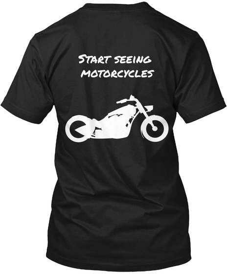 Start Seeing Motorcycles Black T-Shirt Back