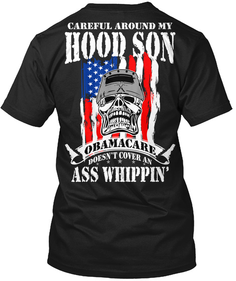 Careful Around My Hood Son Obamacare Doesn't Cover An Ass Whippin' Black T-Shirt Back