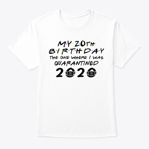 My 20th Birthday Quarantined Tshirt White T-Shirt Front