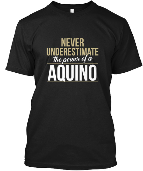 Never Underestimate The Power Of A Aquino Black T-Shirt Front