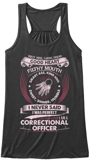 Dirty Mind,Caring Friend Good Heart Filthy Mouth Smart Ass Kind Soul Sweet,Sinner,Humble I Never Said I Was Perfect I... Dark Grey Heather T-Shirt Front