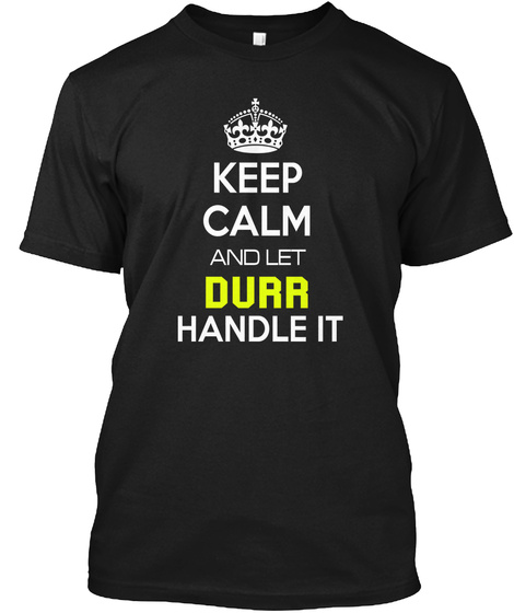 Keep Calm And Let Durr Handle It Black T-Shirt Front