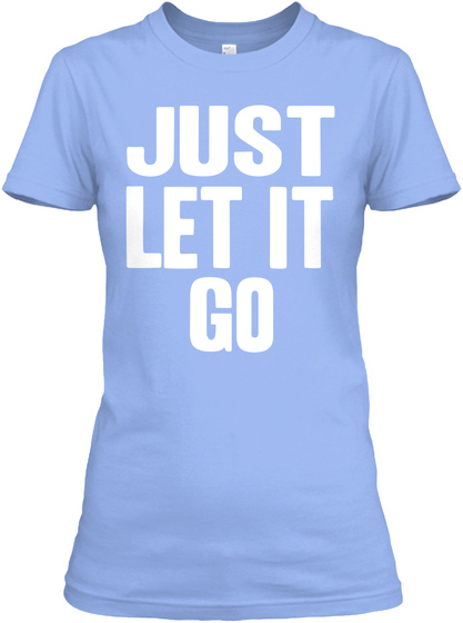 Just Let It Go Shirt