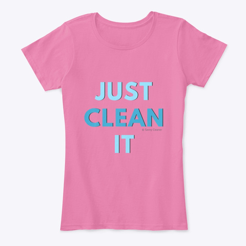 Just Clean It True Pink T-Shirt Front