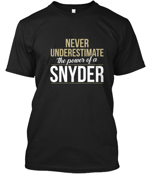 Never Underestimate The Power Of A Synder Black T-Shirt Front