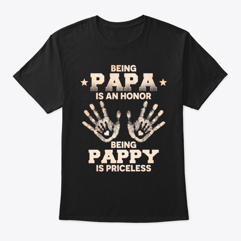 Being Papa Is An Honor Being Pappy Black T-Shirt Front