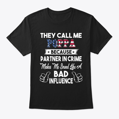 Call Me Poppa Bad Influence Black T-Shirt Front