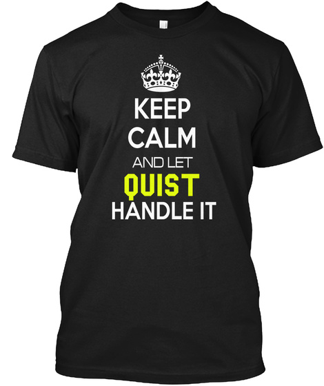 Keep Calm And Let Quist Handle It Black T-Shirt Front