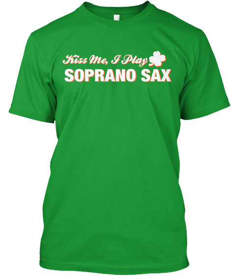 Kiss Me, I Play Soprano Sax Kelly Green T-Shirt Front