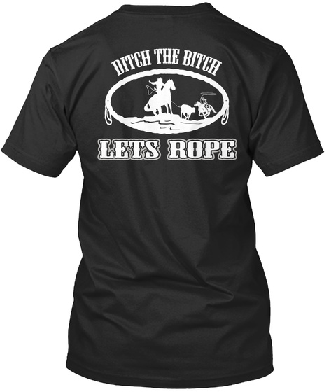 Ditch The Bitch Lets Rope Black T-Shirt Back