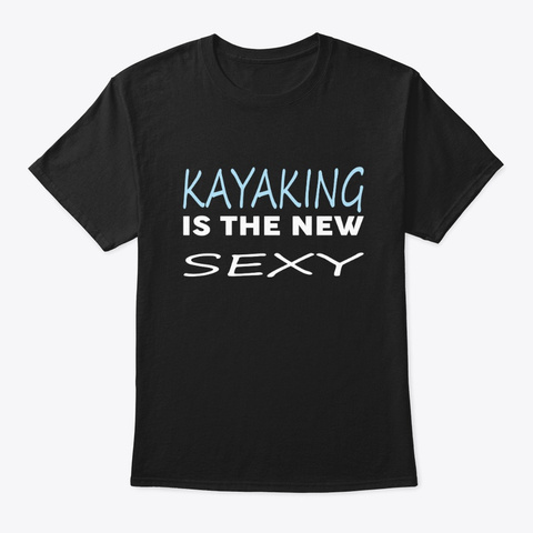 Is The New Kayaking Tee Shirts Black T-Shirt Front