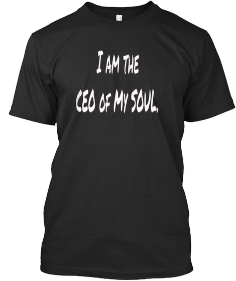 I Am The Ceo Of My Soul Black T-Shirt Front