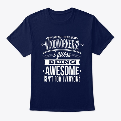More Woodworkers Would Be Awesome Funny  Navy T-Shirt Front