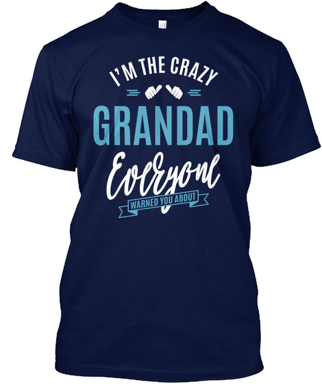 I'm The Crazy Granddad Everyone Warned You About Navy T-Shirt Front