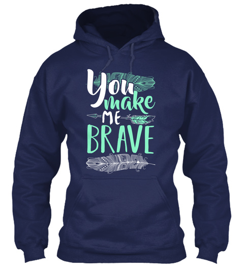 You Make Me Brave Navy T-Shirt Front