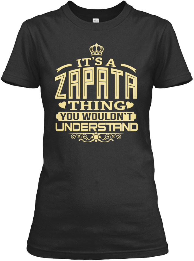 ZAPATA THING YOU WOULDNT UNDERSTAND T-SHIRTS Unisex Tshirt