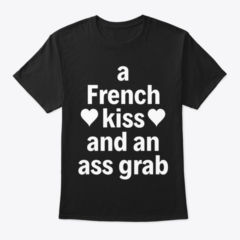 A French Kiss Funny T Shirt Black T-Shirt Front