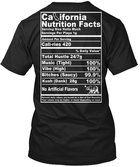 California Nutrition Facts Serving Size Hella Much Servings Per Playa 1g Amount Per Serving Cali Ries 420 %Daily... Black T-Shirt Back